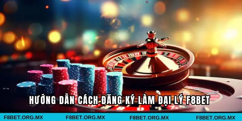 Hướng dẫn cách đăng ký làm đại lý F8bet đơn giản
